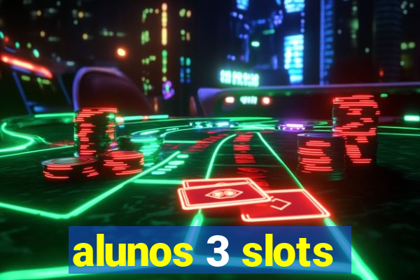 alunos 3 slots